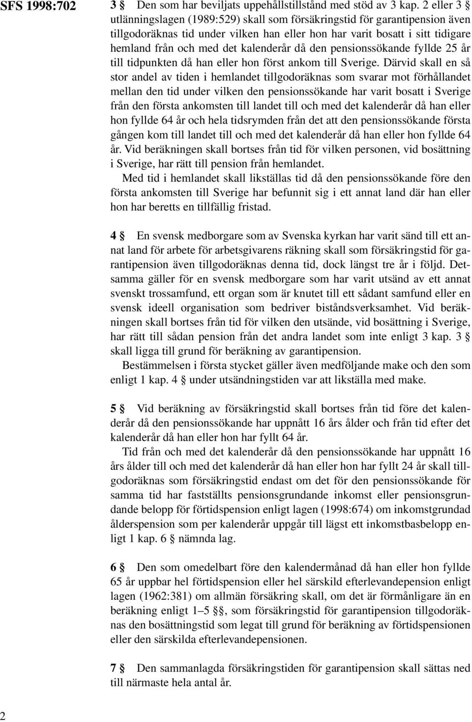 kalenderår då den pensionssökande fyllde 25 år till tidpunkten då han eller hon först ankom till Sverige.