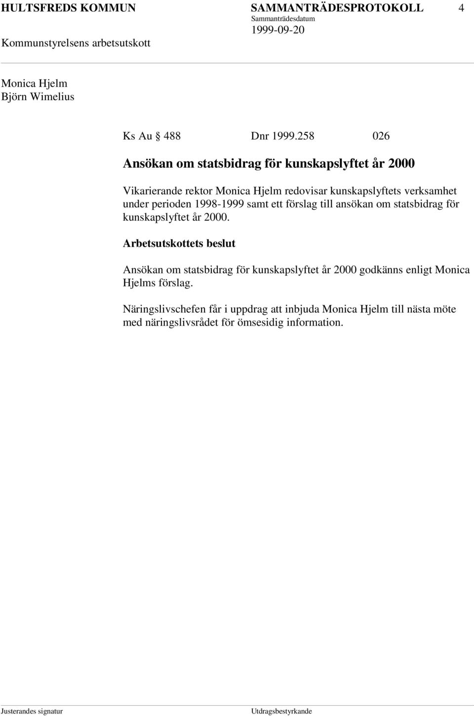 under perioden 1998-1999 samt ett förslag till ansökan om statsbidrag för kunskapslyftet år 2000.