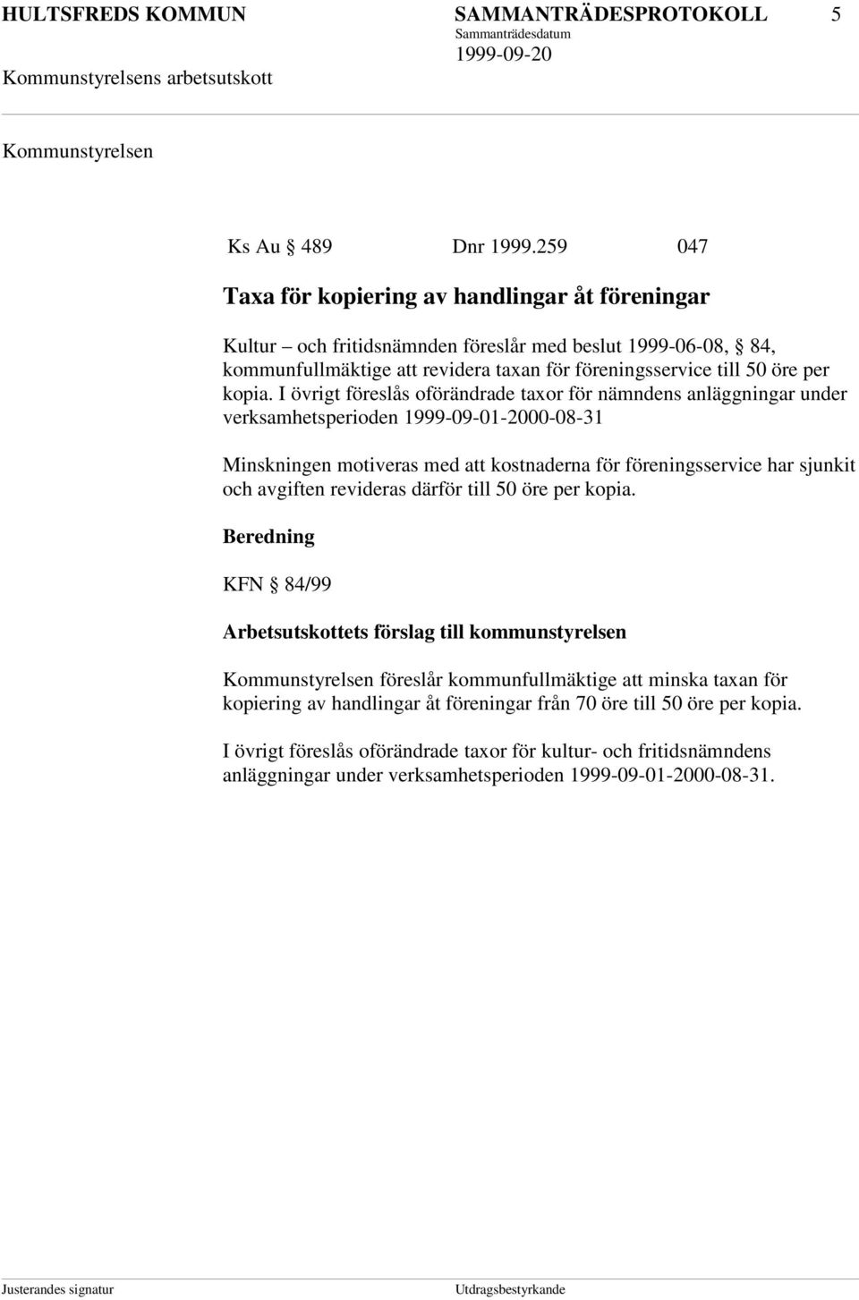 I övrigt föreslås oförändrade taxor för nämndens anläggningar under verksamhetsperioden 1999-09-01-2000-08-31 Minskningen motiveras med att kostnaderna för föreningsservice har sjunkit och avgiften