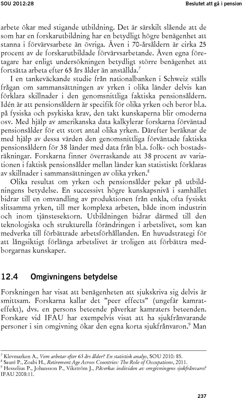 Även i 70-årsåldern är cirka 25 procent av de forskarutbildade förvärvsarbetande.