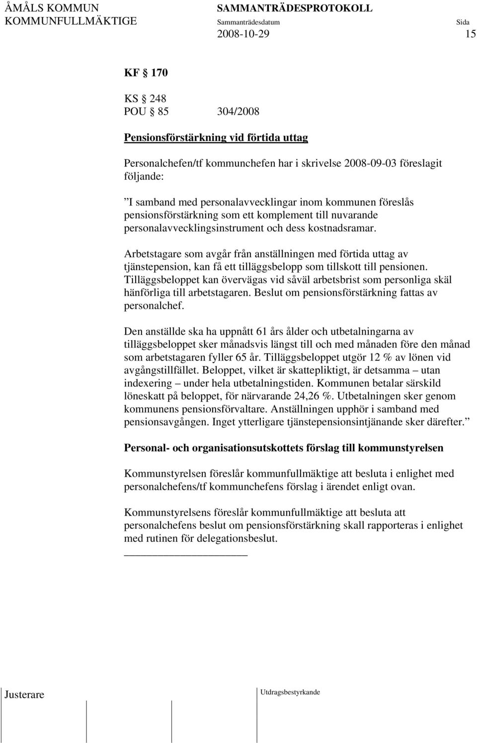 Arbetstagare som avgår från anställningen med förtida uttag av tjänstepension, kan få ett tilläggsbelopp som tillskott till pensionen.