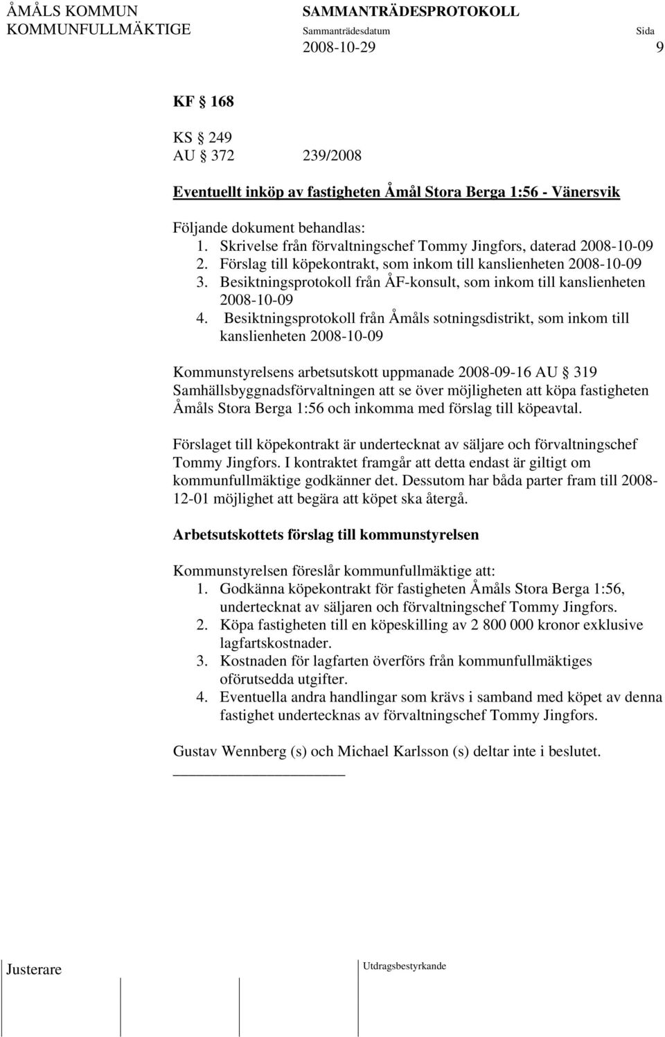 Besiktningsprotokoll från ÅF-konsult, som inkom till kanslienheten 2008-10-09 4.