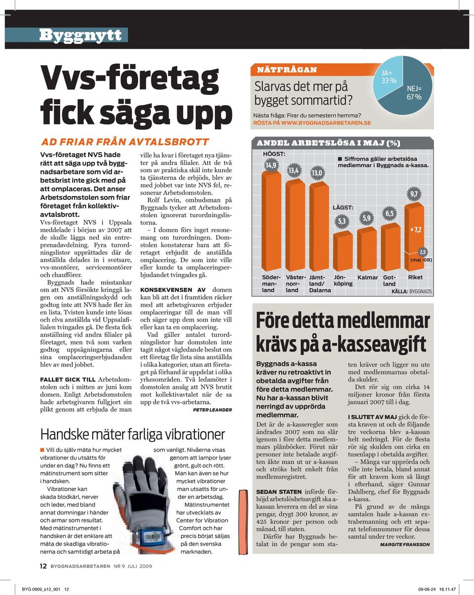 Det anser Arbetsdomstolen som friar företaget från kollektivavtalsbrott. Vvs-företaget NVS i Uppsala meddelade i början av 2007 att de skulle lägga ned sin entreprenadavdelning.