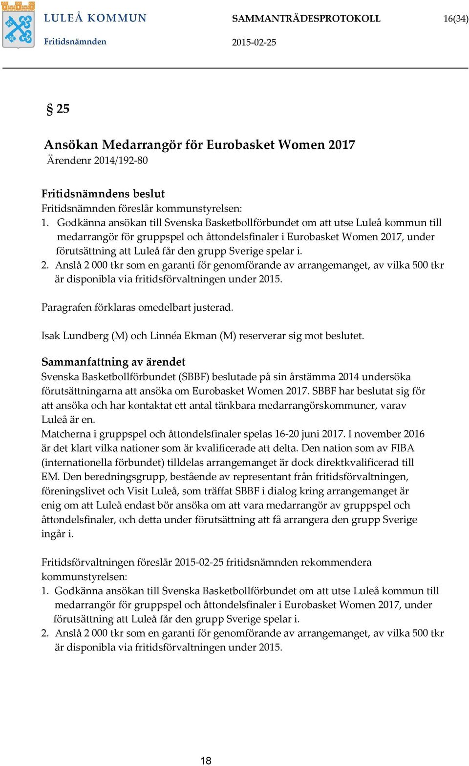 Godkänna ansökan till Svenska Basketbollförbundet om att utse Luleå kommun till medarrangör för gruppspel och åttondelsfinaler i Eurobasket Women 2017, under förutsättning att Luleå får den grupp