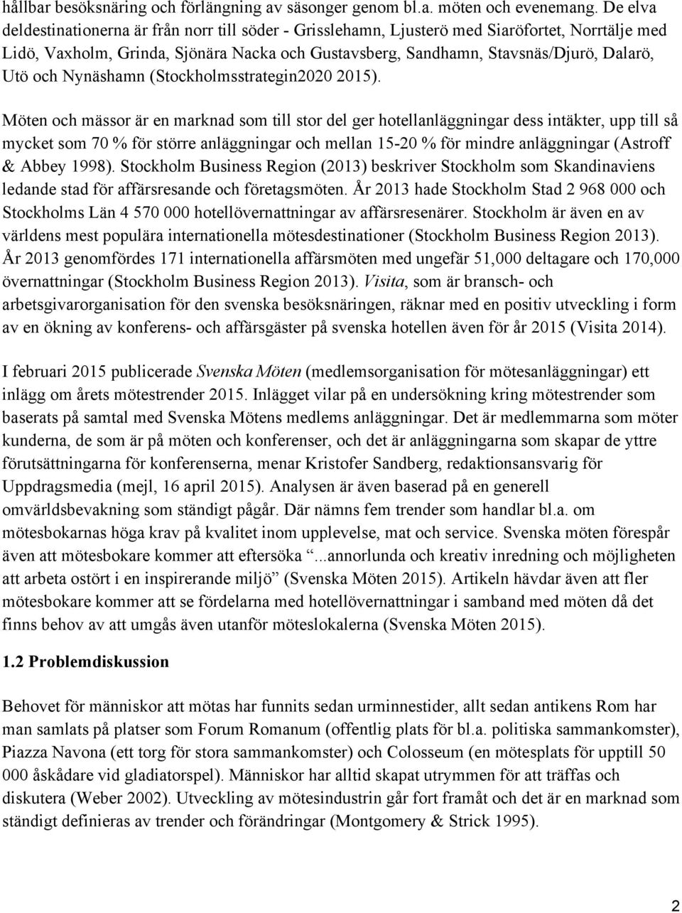 och Nynäshamn (Stockholmsstrategin2020 2015).