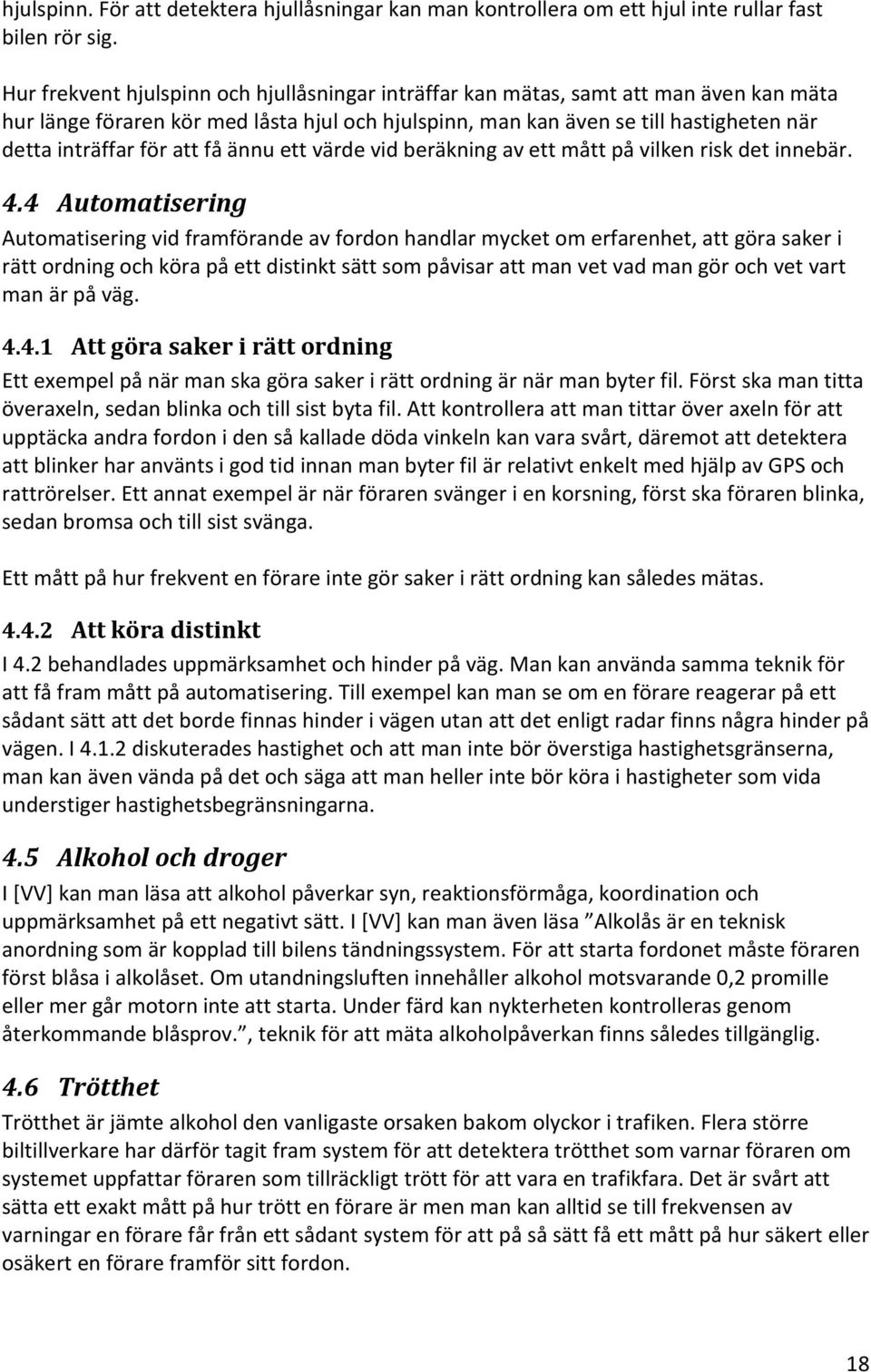 att få ännu ett värde vid beräkning av ett mått på vilken risk det innebär. 4.