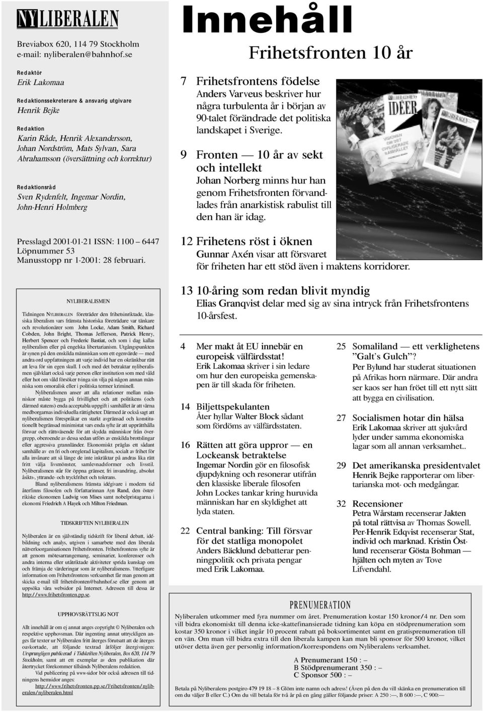 Redaktionsråd Sven Rydenfelt, Ingemar Nordin, John-Henri Holmberg Presslagd 2001-01-21 ISSN: 1100 6447 Löpnummer 53 Manusstopp nr 1-2001: 28 februari.