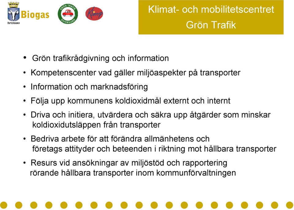 som minskar koldioxidutsläppen från transporter Bedriva arbete för att förändra allmänhetens och företags attityder och beteenden i