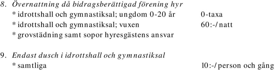 vuxen 60:-/natt * grovstädning samt sopor hyresgästens ansvar 9.