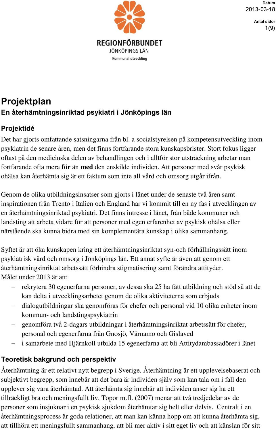 Stort fokus ligger oftast på den medicinska delen av behandlingen och i alltför stor utsträckning arbetar man fortfarande ofta mera för än med den enskilde individen.