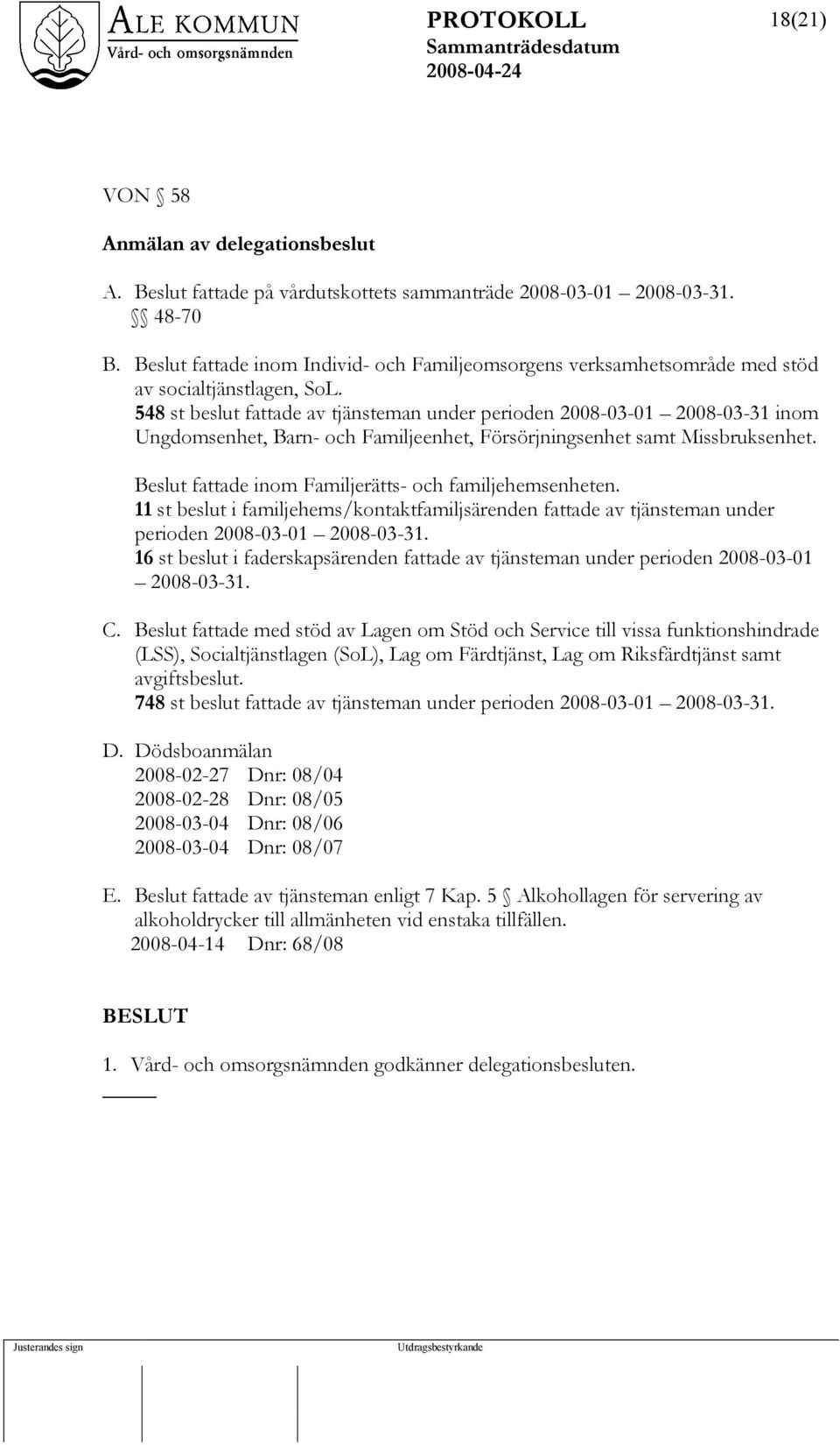 548 st beslut fattade av tjänsteman under perioden 2008-03-01 2008-03-31 inom Ungdomsenhet, Barn- och Familjeenhet, Försörjningsenhet samt Missbruksenhet.