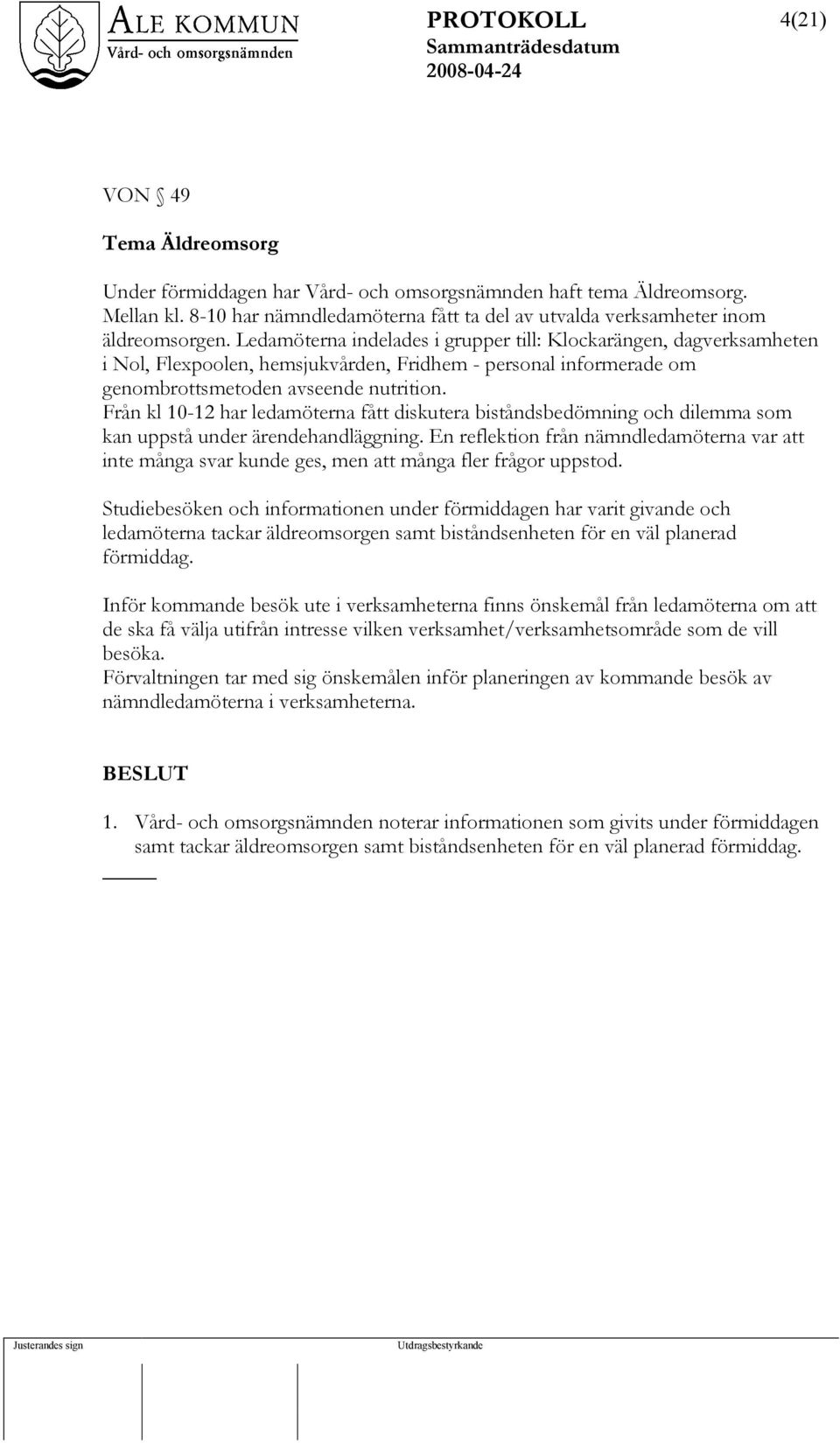 Från kl 10-12 har ledamöterna fått diskutera biståndsbedömning och dilemma som kan uppstå under ärendehandläggning.