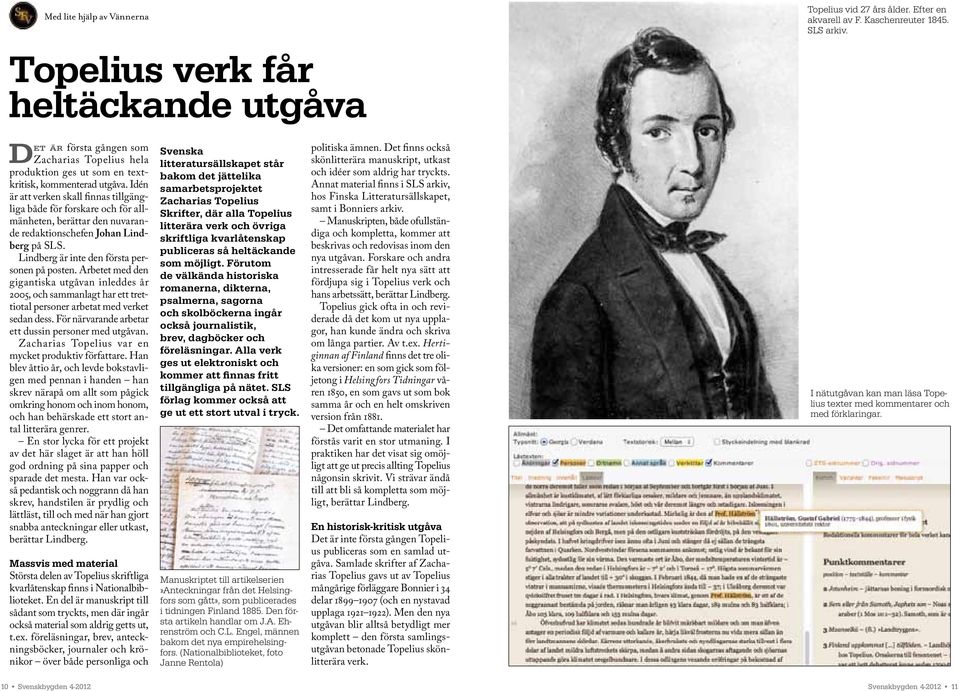 Arbetet med den gigantiska utgåvan inleddes år 2005, och sammanlagt har ett trettiotal personer arbetat med verket sedan dess. För närvarande arbetar ett dussin personer med utgåvan.