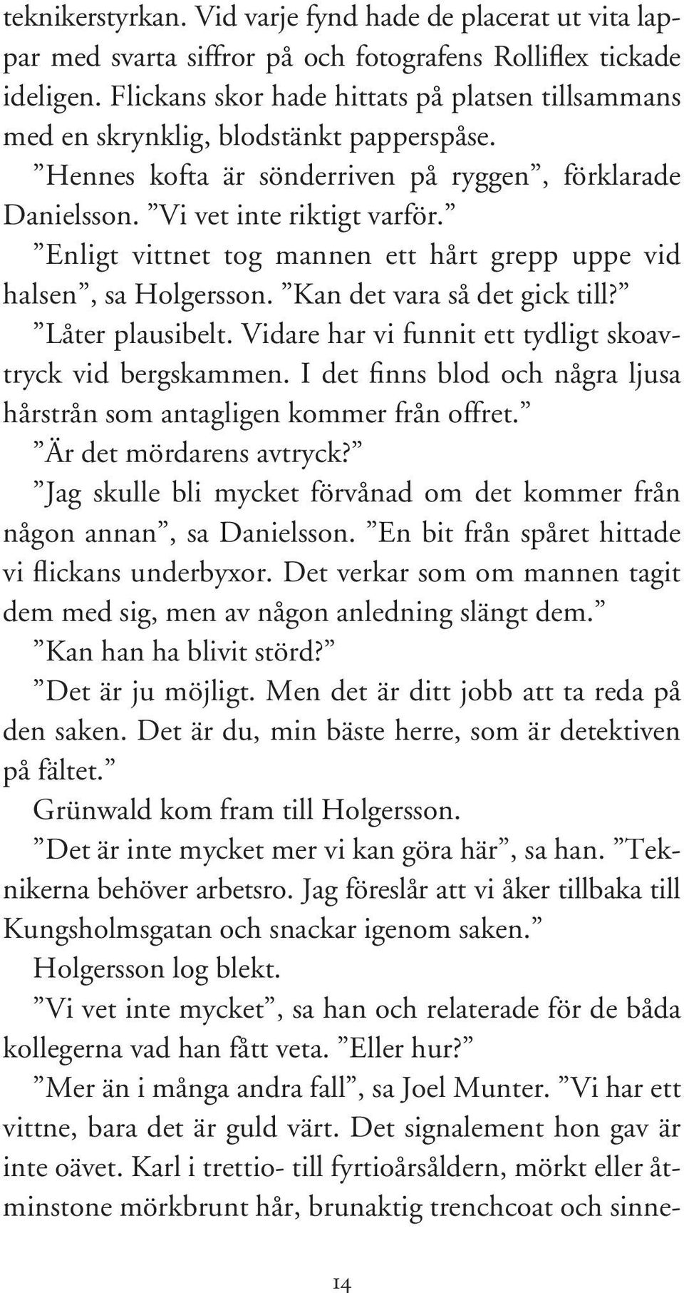 Enligt vittnet tog mannen ett hårt grepp uppe vid halsen, sa Holgersson. Kan det vara så det gick till? Låter plausibelt. Vidare har vi funnit ett tydligt skoavtryck vid bergskammen.