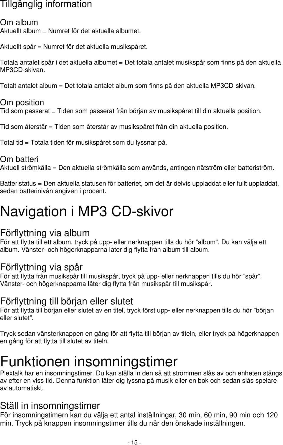 Totalt antalet album = Det totala antalet album som finns på den aktuella MP3CD-skivan. Om position Tid som passerat = Tiden som passerat från början av musikspåret till din aktuella position.