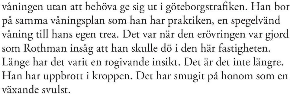 Det var när den erövringen var gjord som Rothman insåg att han skulle dö i den här fastigheten.