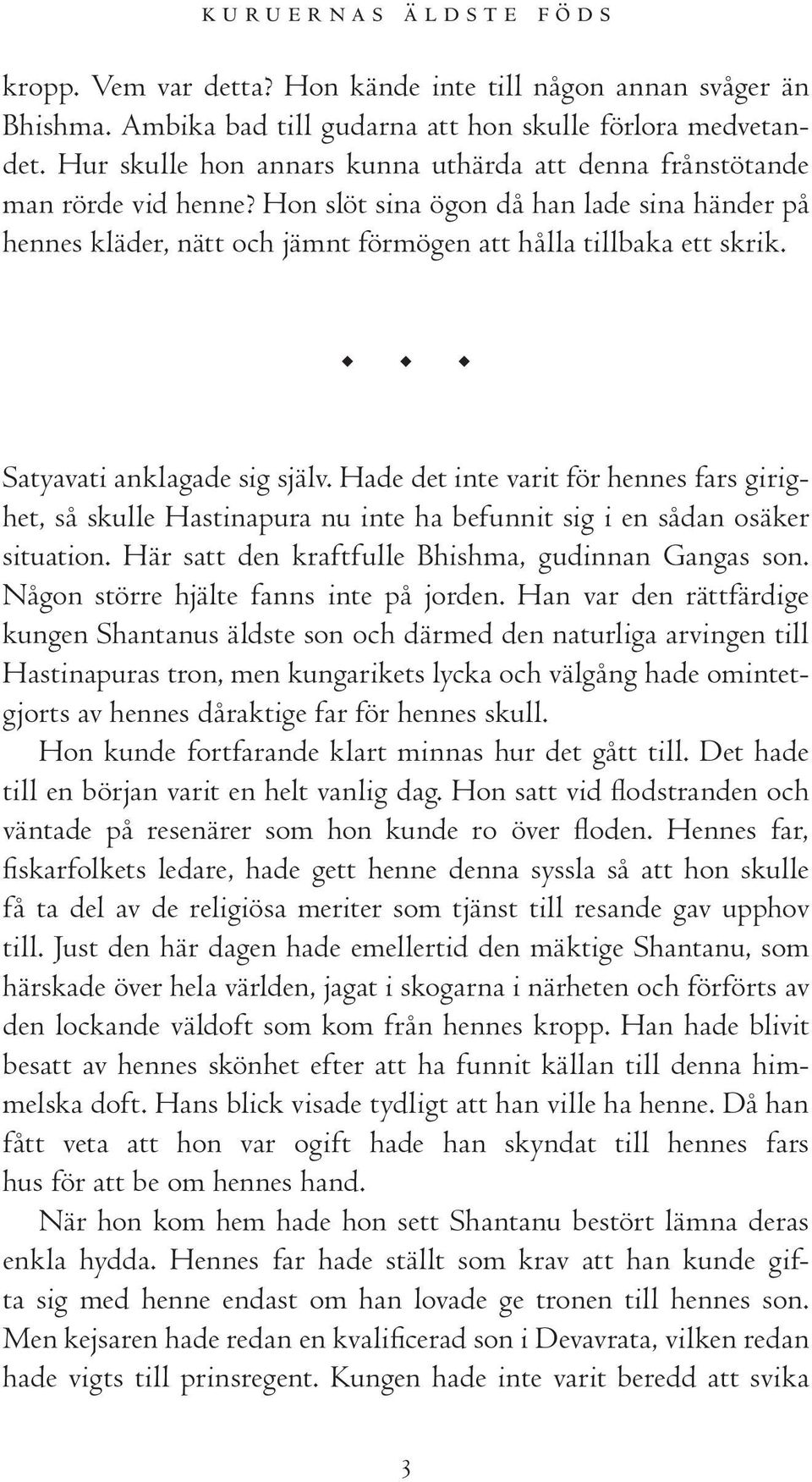 Satyavati anklagade sig själv. Hade det inte varit för hennes fars girighet, så skulle Hastinapura nu inte ha befunnit sig i en sådan osäker situation.