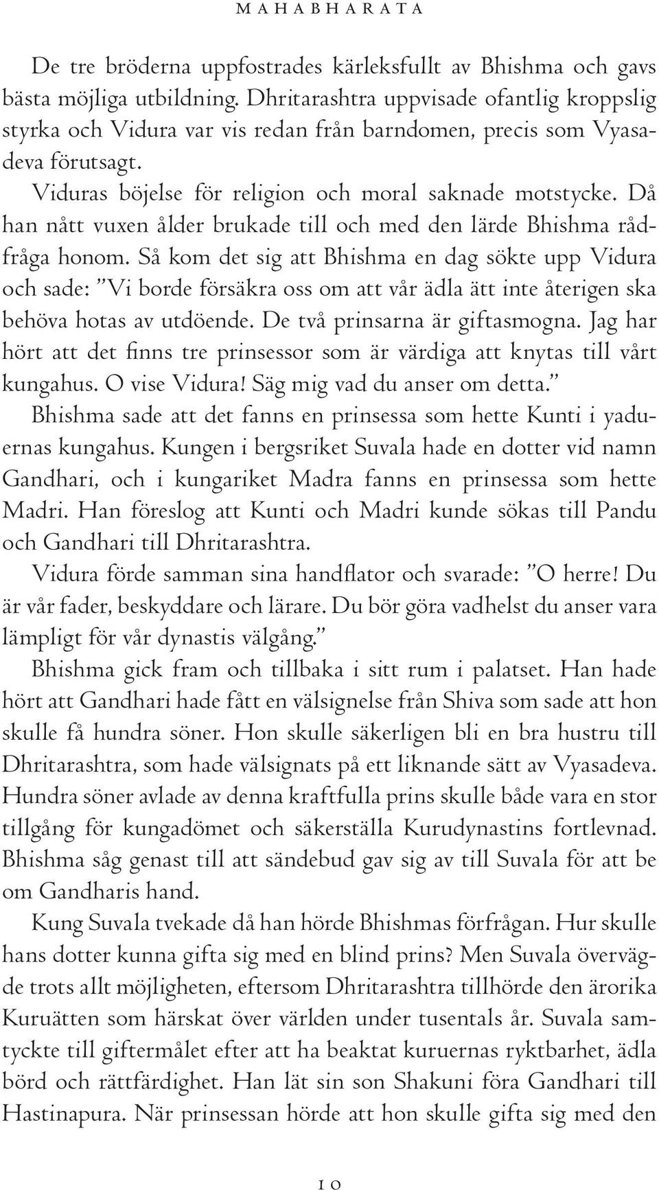 Då han nått vuxen ålder brukade till och med den lärde Bhishma rådfråga honom.