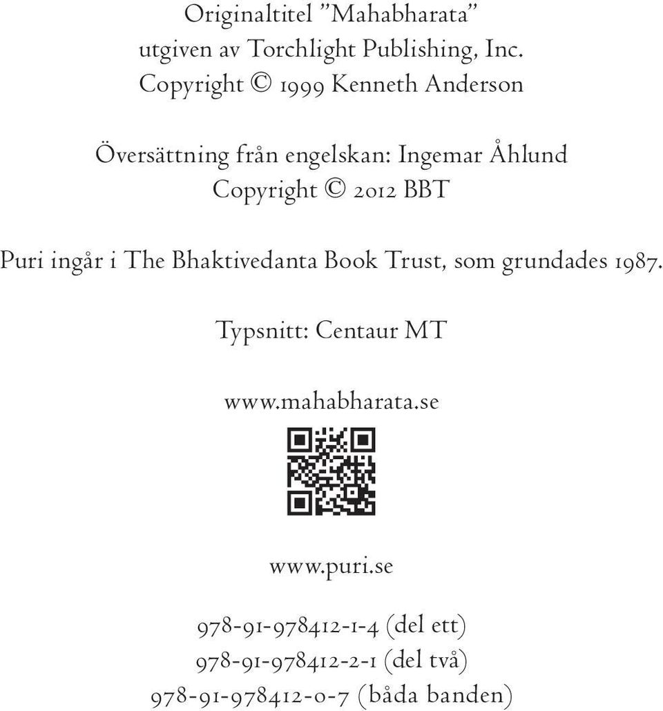 BBT Puri ingår i The Bhaktivedanta Book Trust, som grundades 1987.
