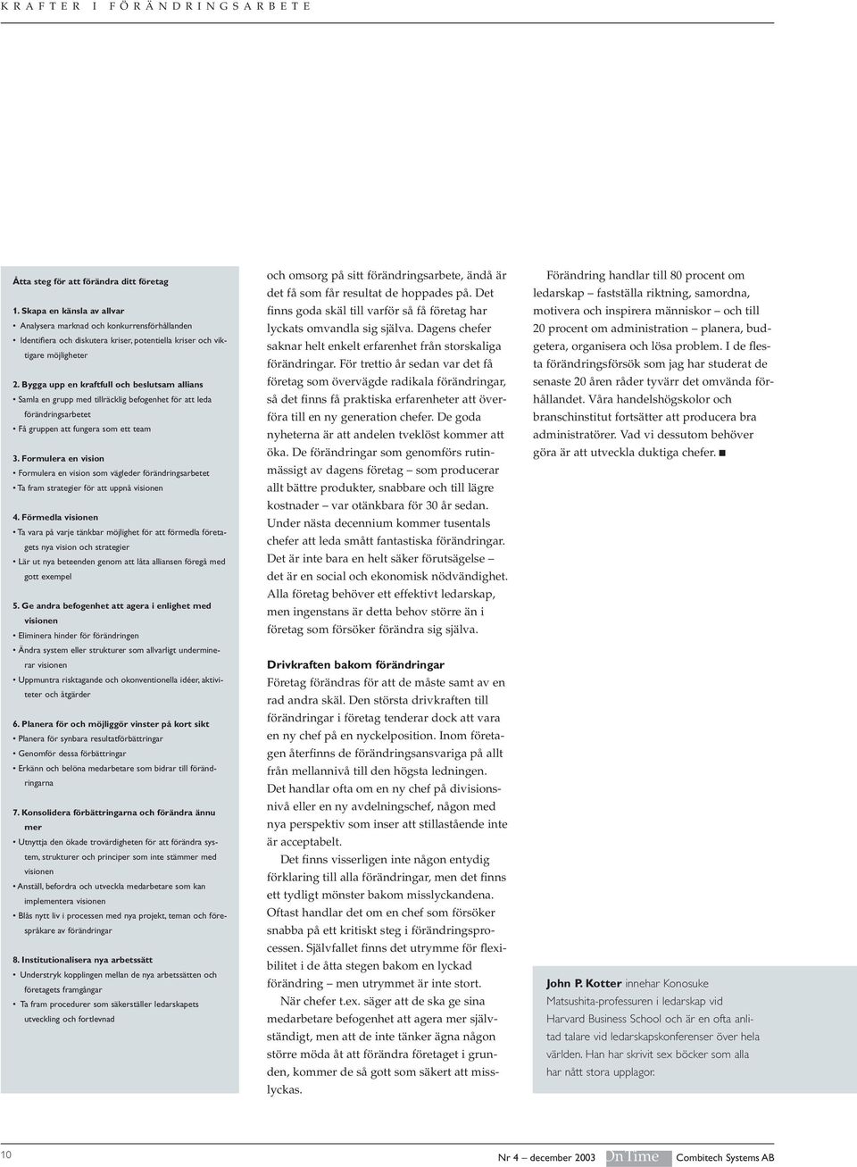 Formulera en vision Formulera en vision som vägleder förändringsarbetet Ta fram strategier för att uppnå visionen 4.