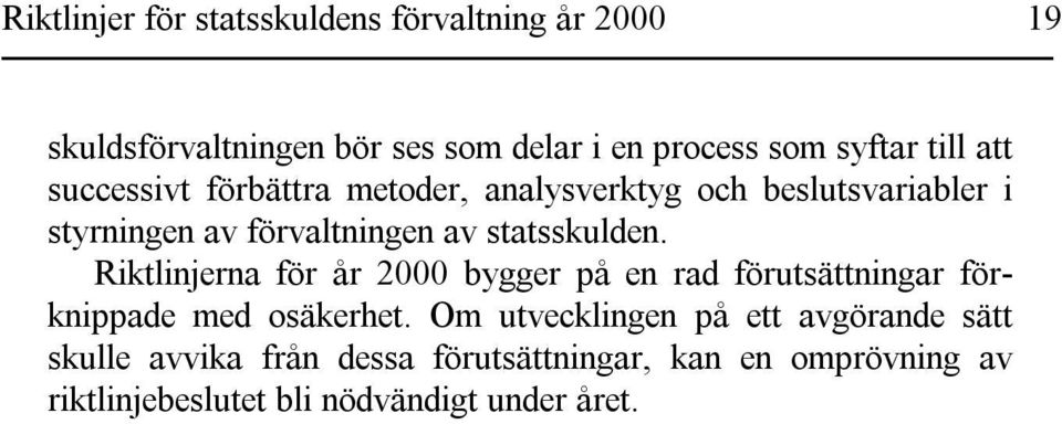 statsskulden. Riktlinjerna för år 2000 bygger på en rad förutsättningar förknippade med osäkerhet.