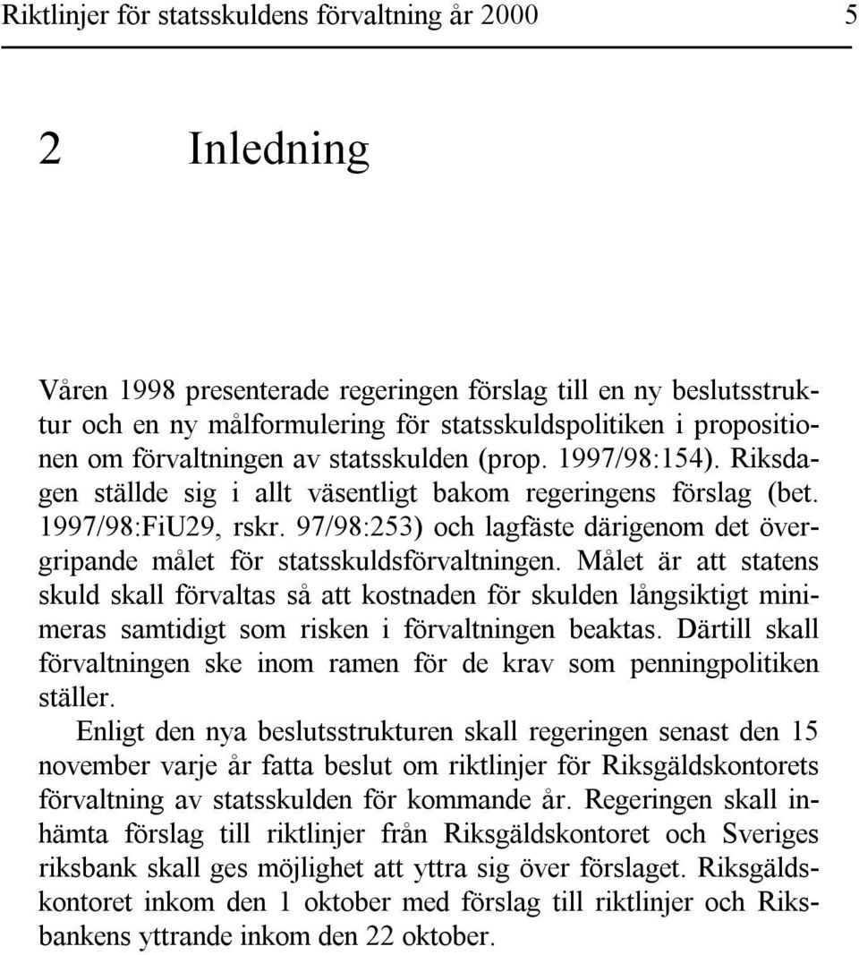 97/98:253) och lagfäste därigenom det övergripande målet för statsskuldsförvaltningen.