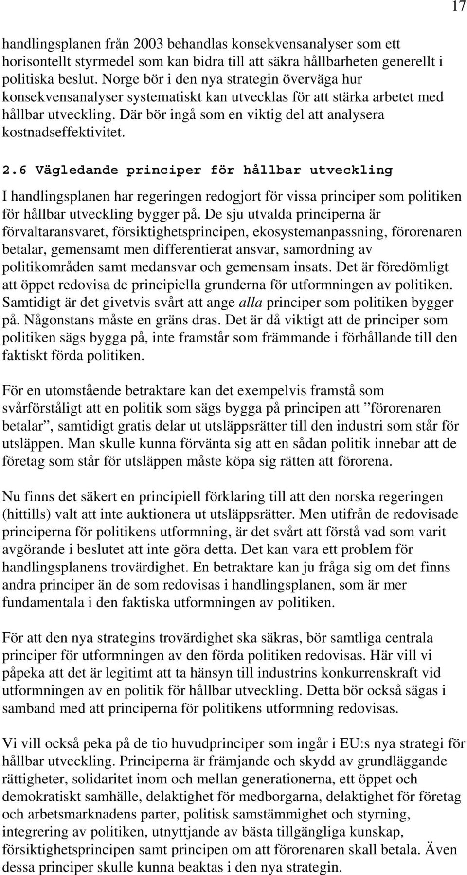 Där bör ingå som en viktig del att analysera kostnadseffektivitet. 2.