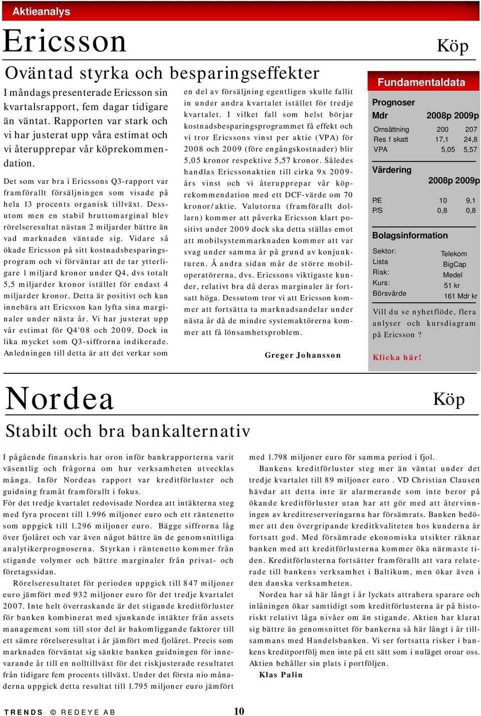 Det som var bra i Ericssons Q3-rapport var framförallt försäljningen som visade på hela 13 procents organisk tillväxt.