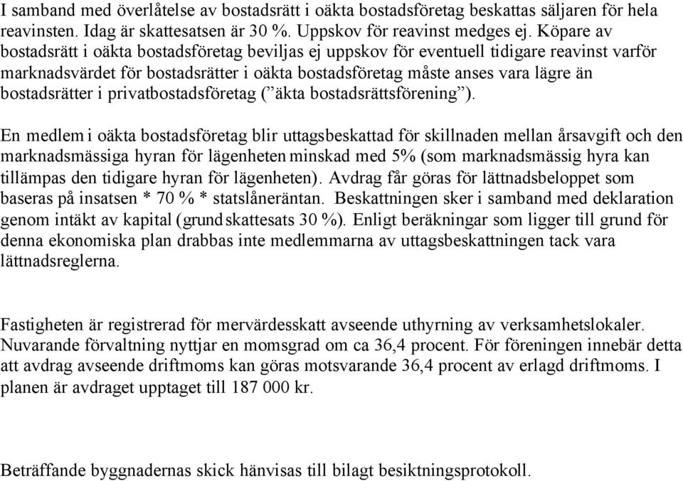 i privatbostadsföretag ( äkta bostadsrättsförening ).