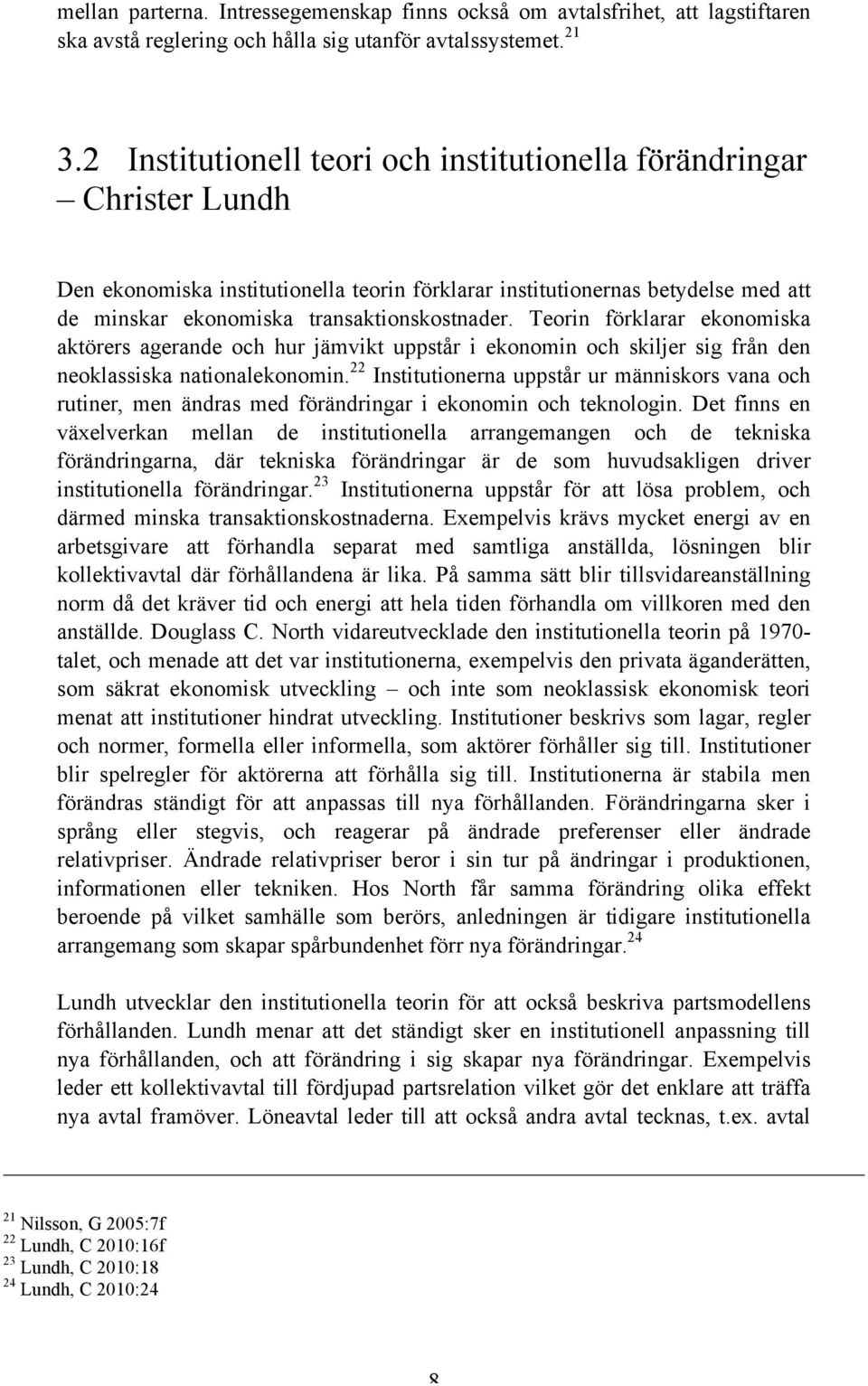 Teorin förklarar ekonomiska aktörers agerande och hur jämvikt uppstår i ekonomin och skiljer sig från den neoklassiska nationalekonomin.