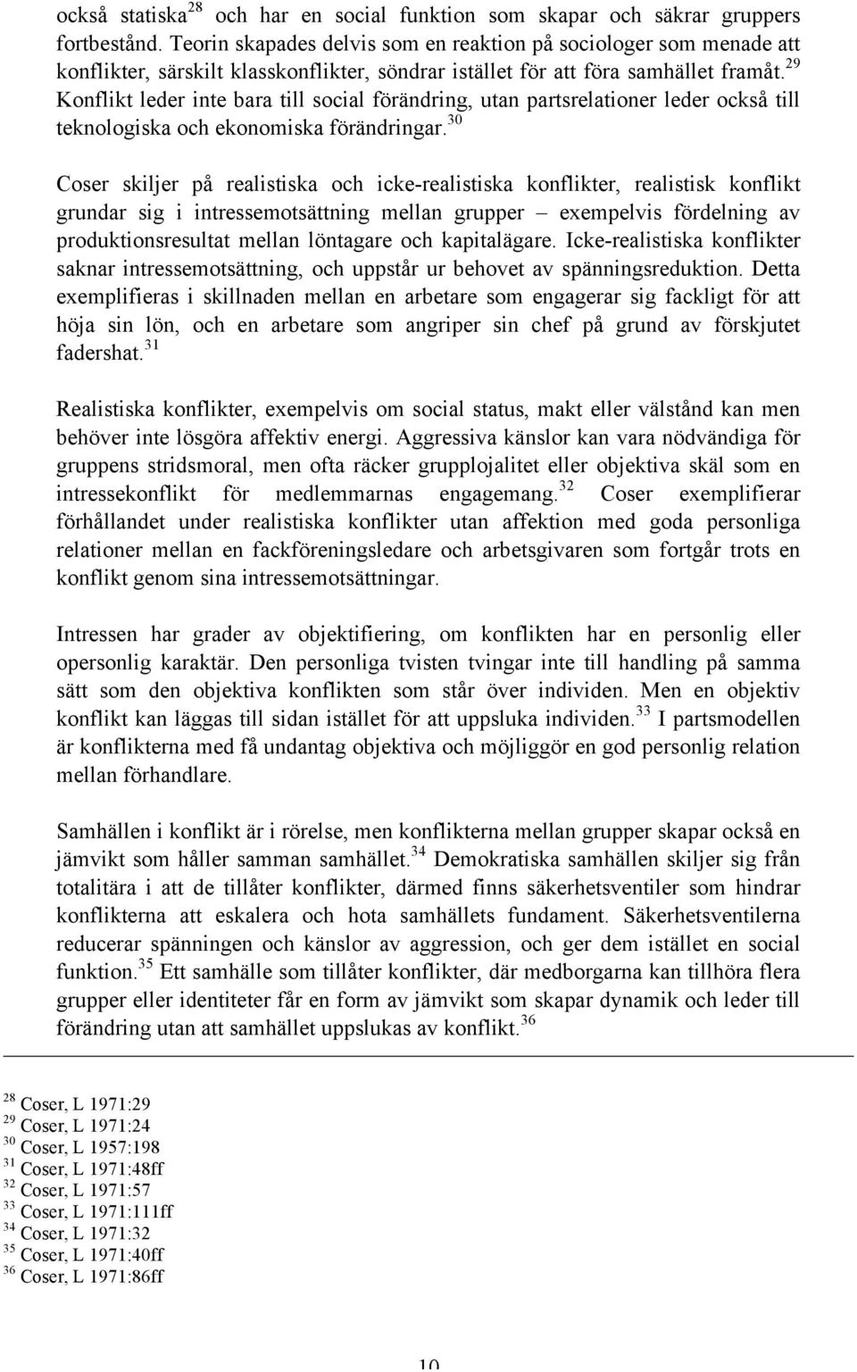 29 Konflikt leder inte bara till social förändring, utan partsrelationer leder också till teknologiska och ekonomiska förändringar.