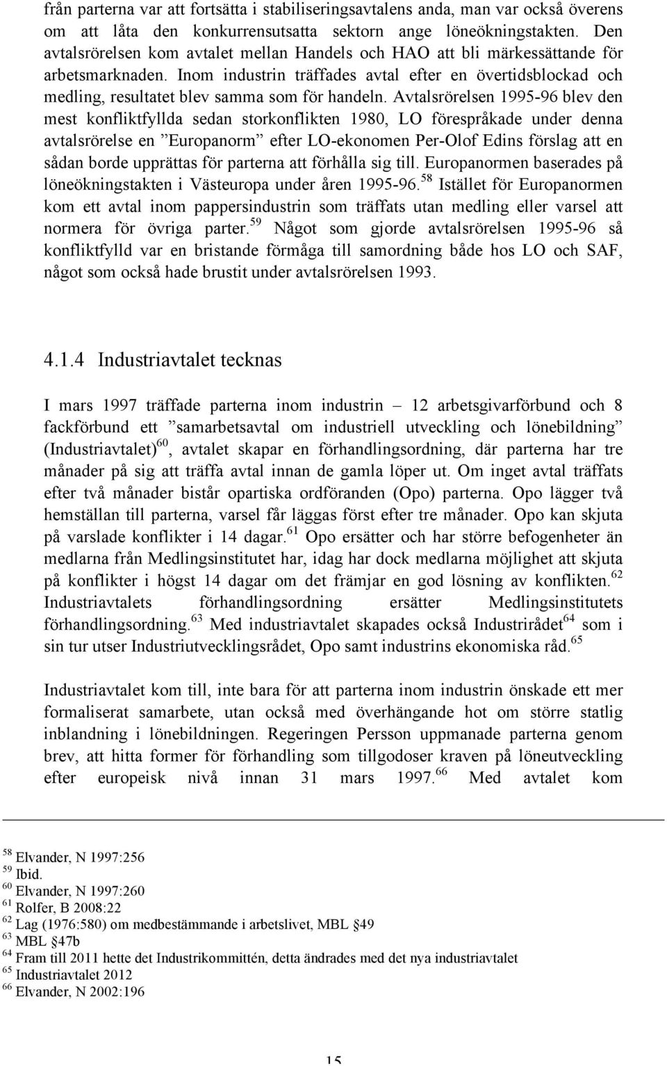 Inom industrin träffades avtal efter en övertidsblockad och medling, resultatet blev samma som för handeln.