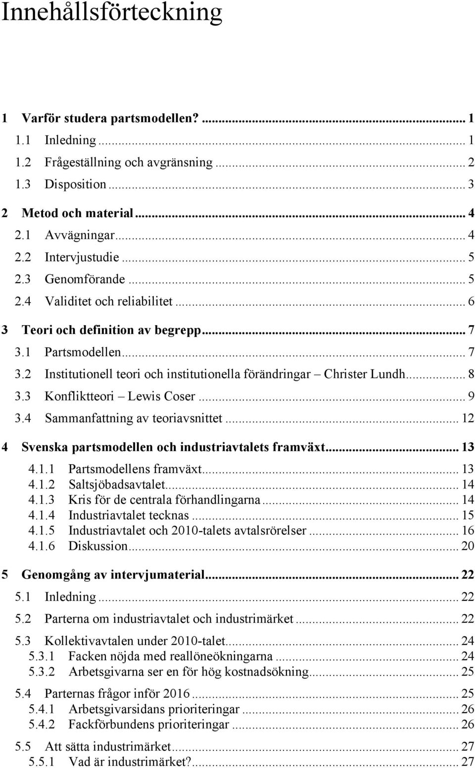 .. 8 3.3 Konfliktteori Lewis Coser... 9 3.4 Sammanfattning av teoriavsnittet... 12 4 Svenska partsmodellen och industriavtalets framväxt... 13 4.1.1 Partsmodellens framväxt... 13 4.1.2 Saltsjöbadsavtalet.