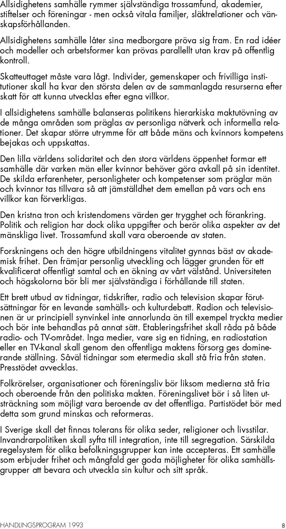 Individer, gemenskaper och frivilliga institutioner skall ha kvar den största delen av de sammanlagda resurserna efter skatt för att kunna utvecklas efter egna villkor.