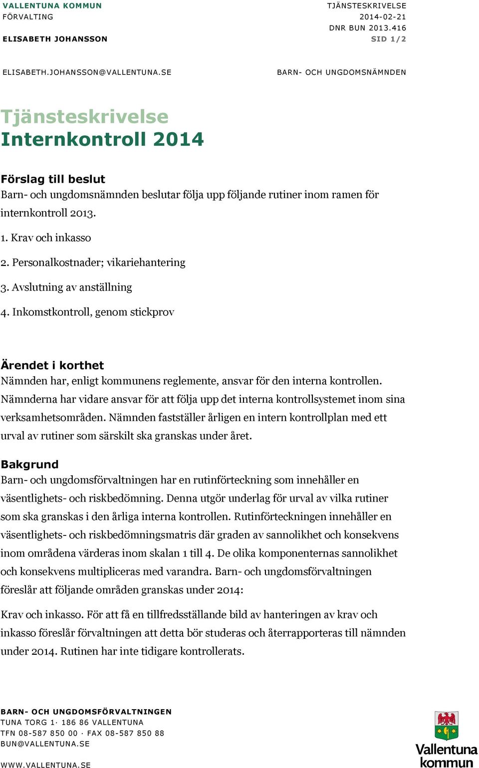 Krav och inkasso 2. Personalkostnader; vikariehantering 3. Avslutning av anställning 4.