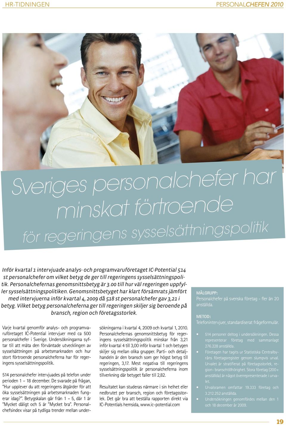 Genomsnittsbetyget har klart försämrats jämfört med intervjuerna inför kvartal 4, 2009 då 518 st personalchefer gav 3,21 i betyg.