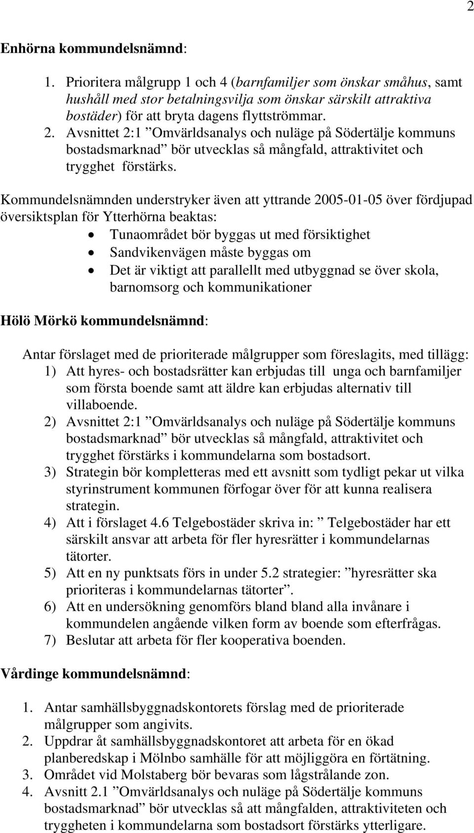 Avsnittet 2:1 Omvärldsanalys och nuläge på Södertälje kommuns bostadsmarknad bör utvecklas så mångfald, attraktivitet och trygghet förstärks.