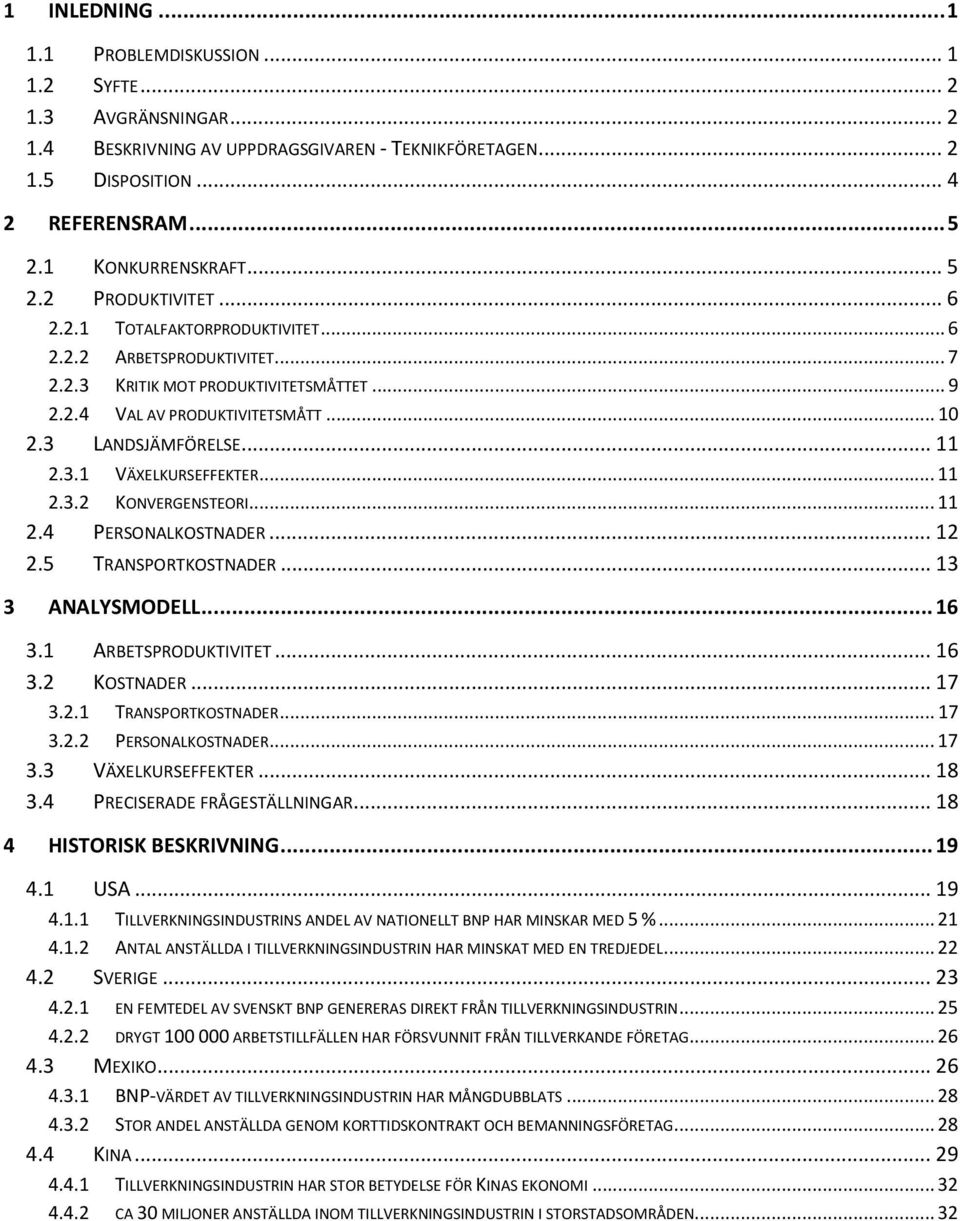 .. 11 2.3.1 VÄXELKURSEFFEKTER... 11 2.3.2 KONVERGENSTEORI... 11 2.4 PERSONALKOSTNADER... 12 2.5 TRANSPORTKOSTNADER... 13 3 ANALYSMODELL... 16 3.1 ARBETSPRODUKTIVITET... 16 3.2 KOSTNADER... 17 3.2.1 TRANSPORTKOSTNADER.