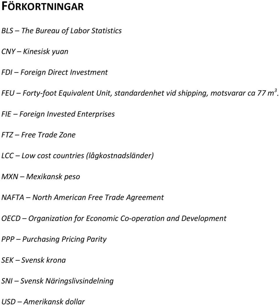 FIE Foreign Invested Enterprises FTZ Free Trade Zone LCC Low cost countries (lågkostnadsländer) MXN Mexikansk peso NAFTA