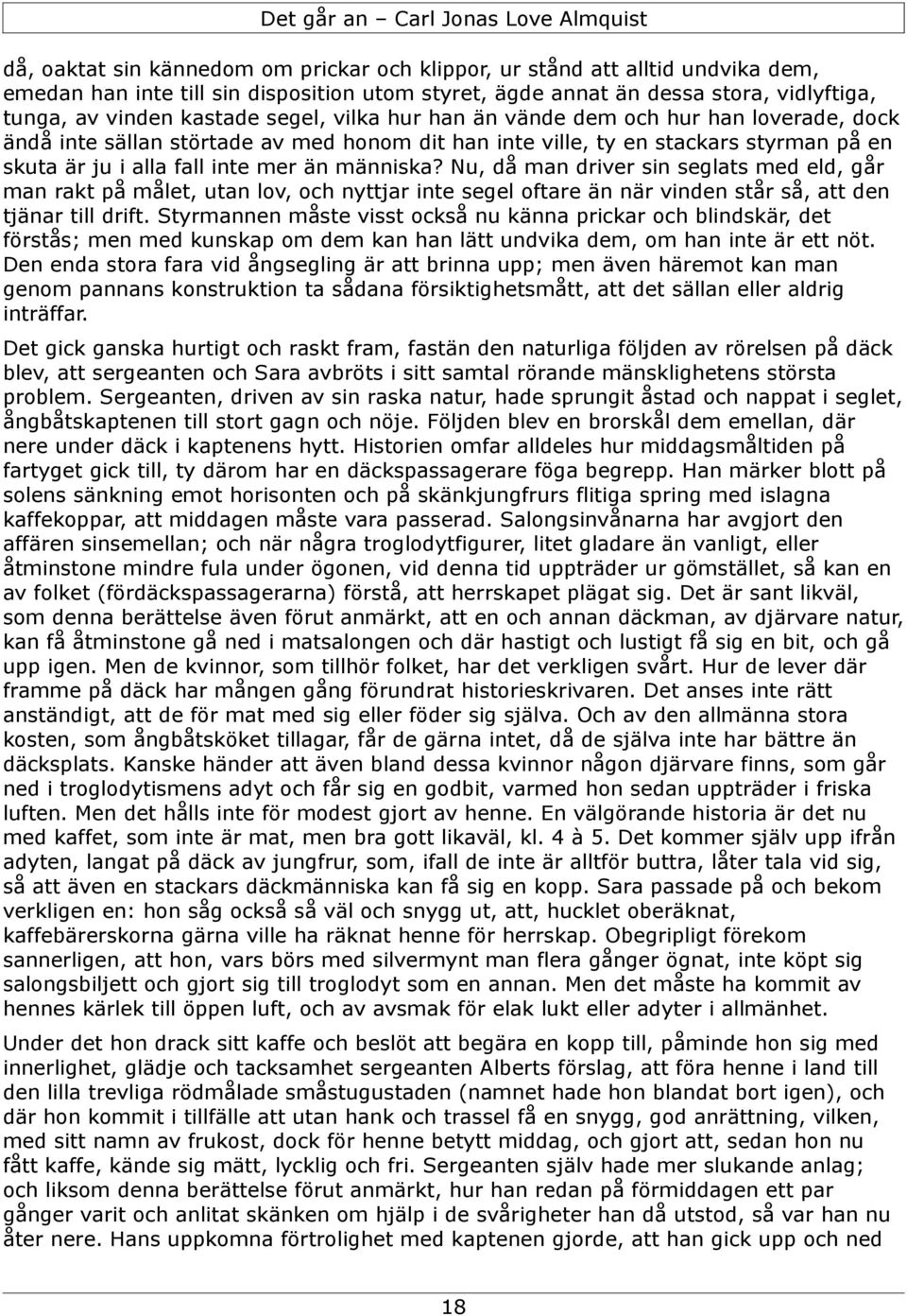 Nu, då man driver sin seglats med eld, går man rakt på målet, utan lov, och nyttjar inte segel oftare än när vinden står så, att den tjänar till drift.