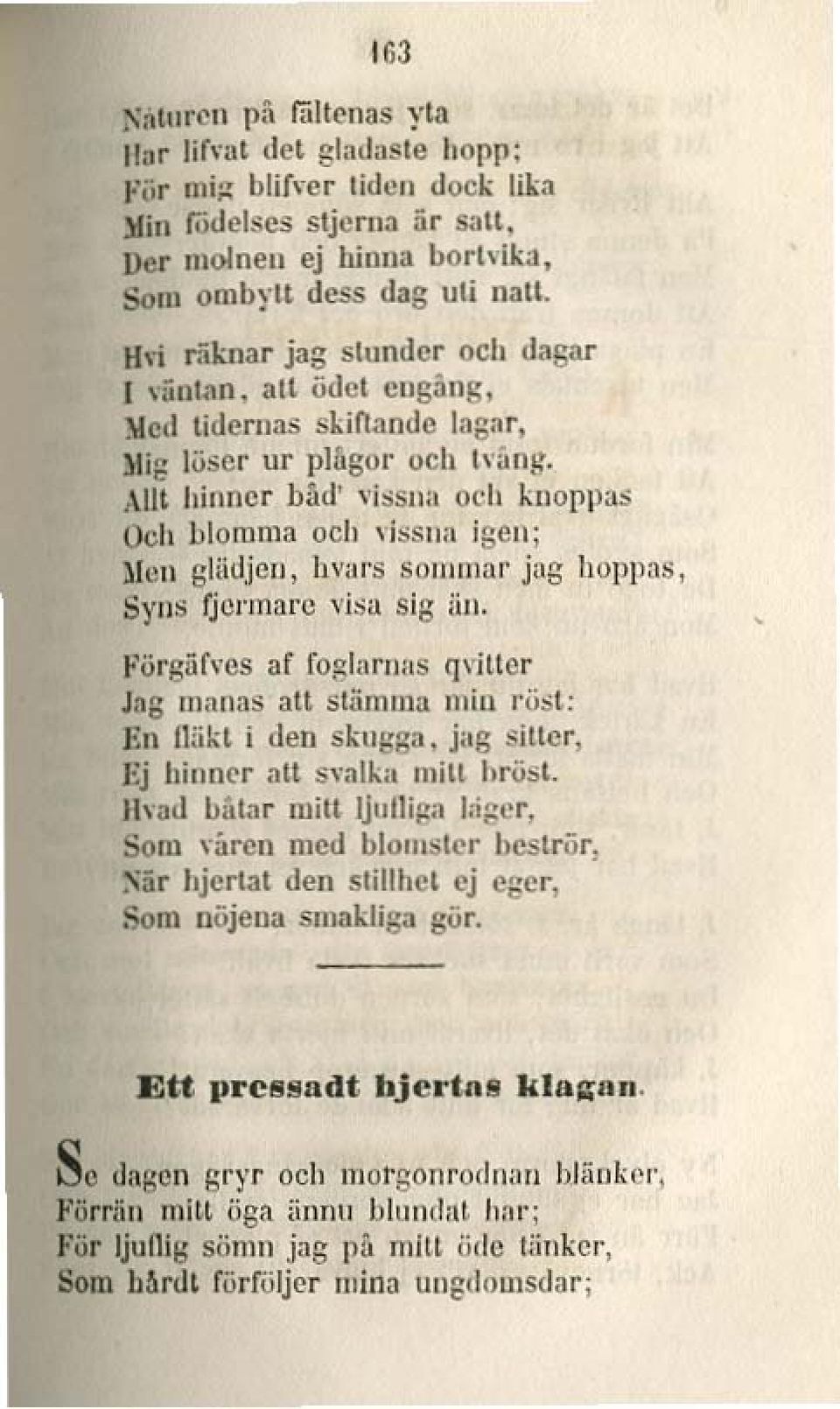 l11 gliidjclj, hl'afs SOJlJIllnr' jag hopp:ls, SYllS fjcnnal'c visa sig iill. Förgär,'cs af fo,glafnas q\illcr J.1g manas :In sliinuna min röst: En JWkt i den skugga.