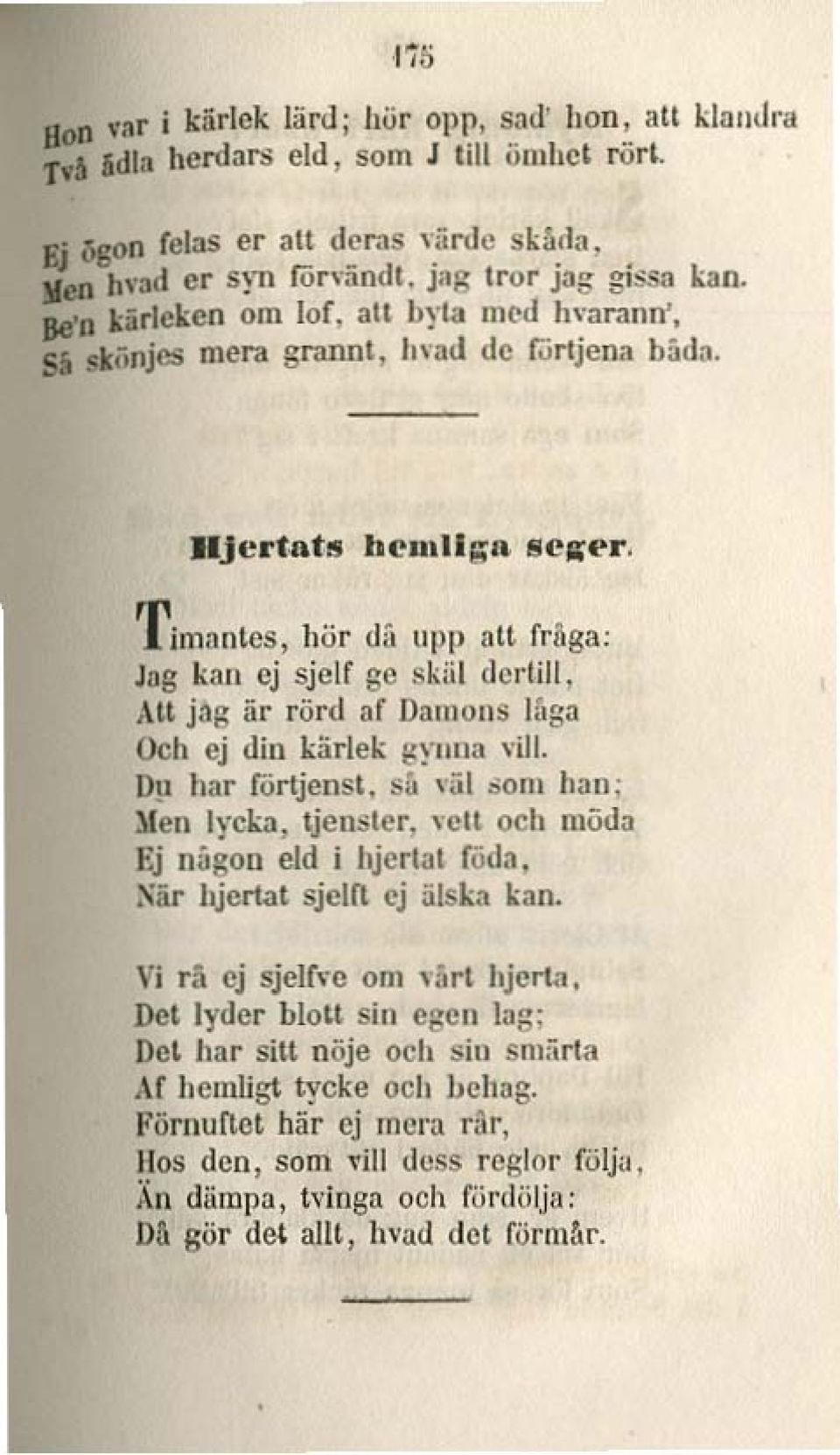 Tim:lnleS, hör tlli upp atl frliga: Jog kan ej sjclf ge skiil derlill, Att jag är rörd af Da1ll011S Iflga Och ej din k5rlek t:ylllla,m.