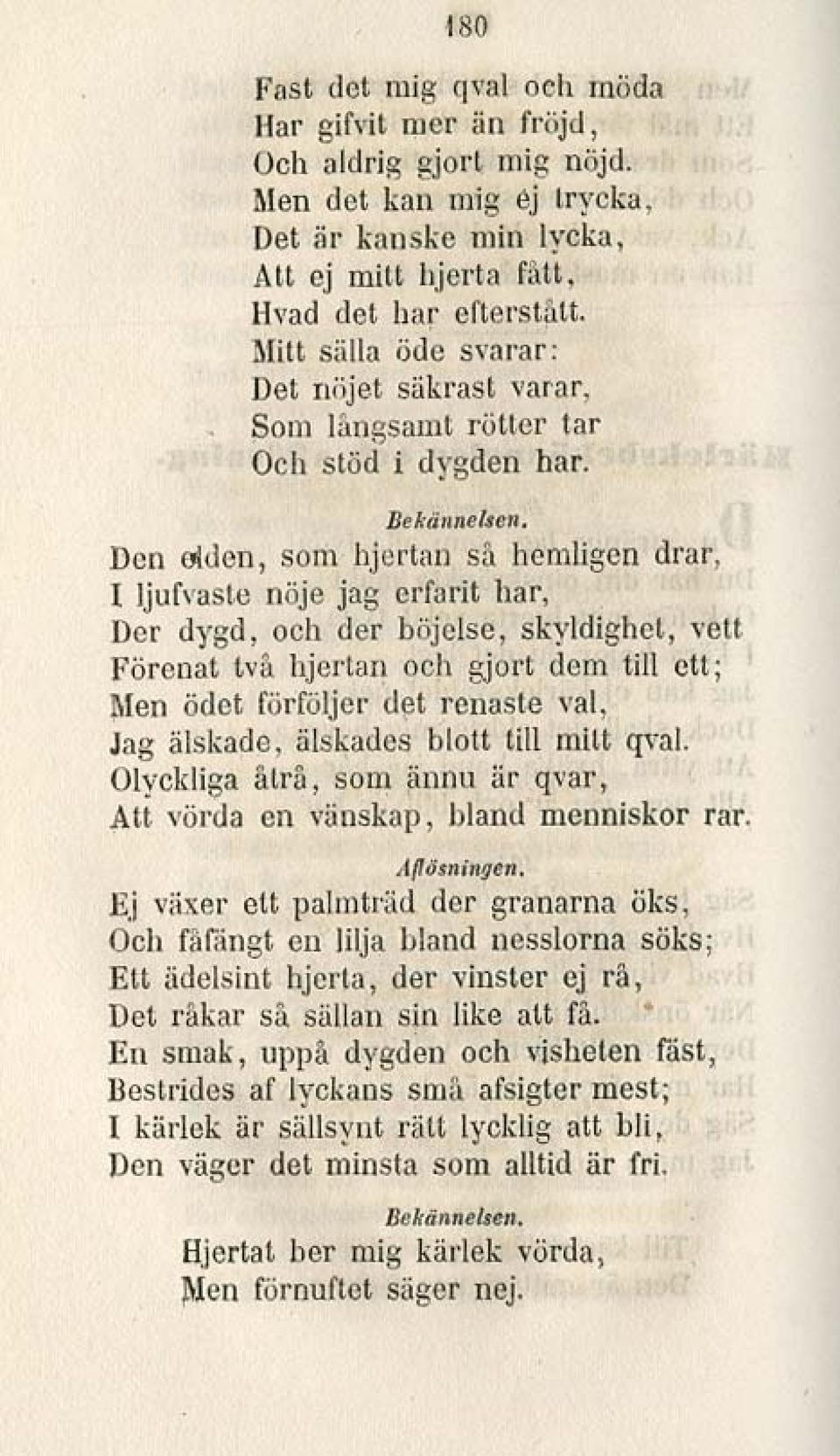 Den oijcn, som hjcl'lun så hemligen drar, ltjur,usle nöje jag erfarit har, Ocr dygd, och der böjelse, skyldighet, velt Förenat ll'a hjcrulll och gjort dem till ett;!