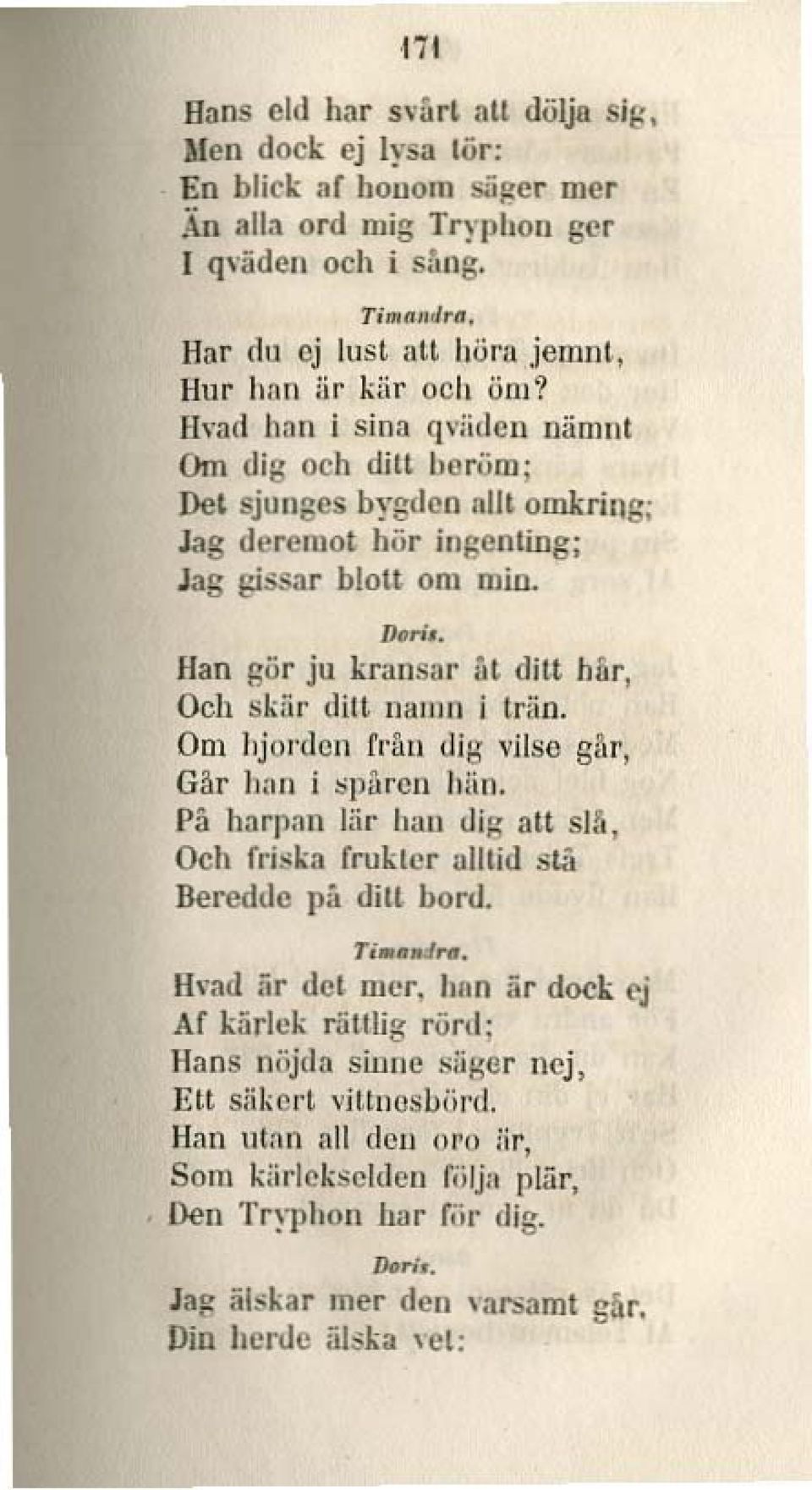 Dtlri lian gör ju kransar ill dill hur, Och skär dilt li;lillrl i ldin. Om hjon]en fl'lin dig \'lise gnr, Gäl'!lim i spåren h:in. På harp;m Hir han dih alt slft, Och fri~ka frukler all lid "tf.