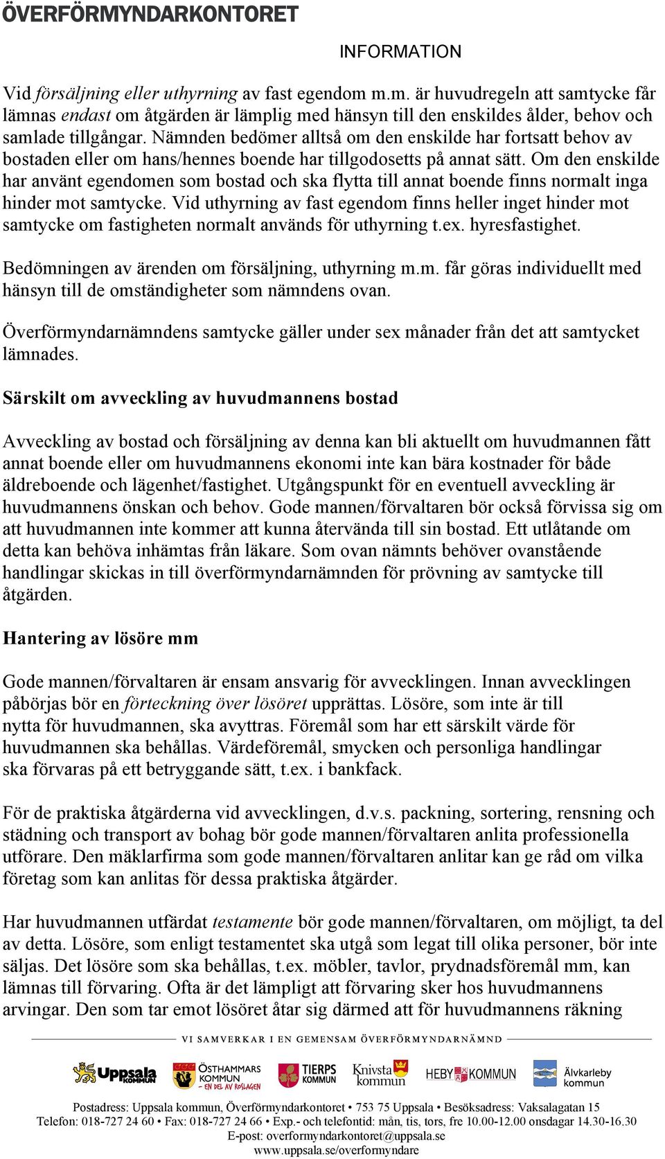 Om den enskilde har använt egendomen som bostad och ska flytta till annat boende finns normalt inga hinder mot samtycke.