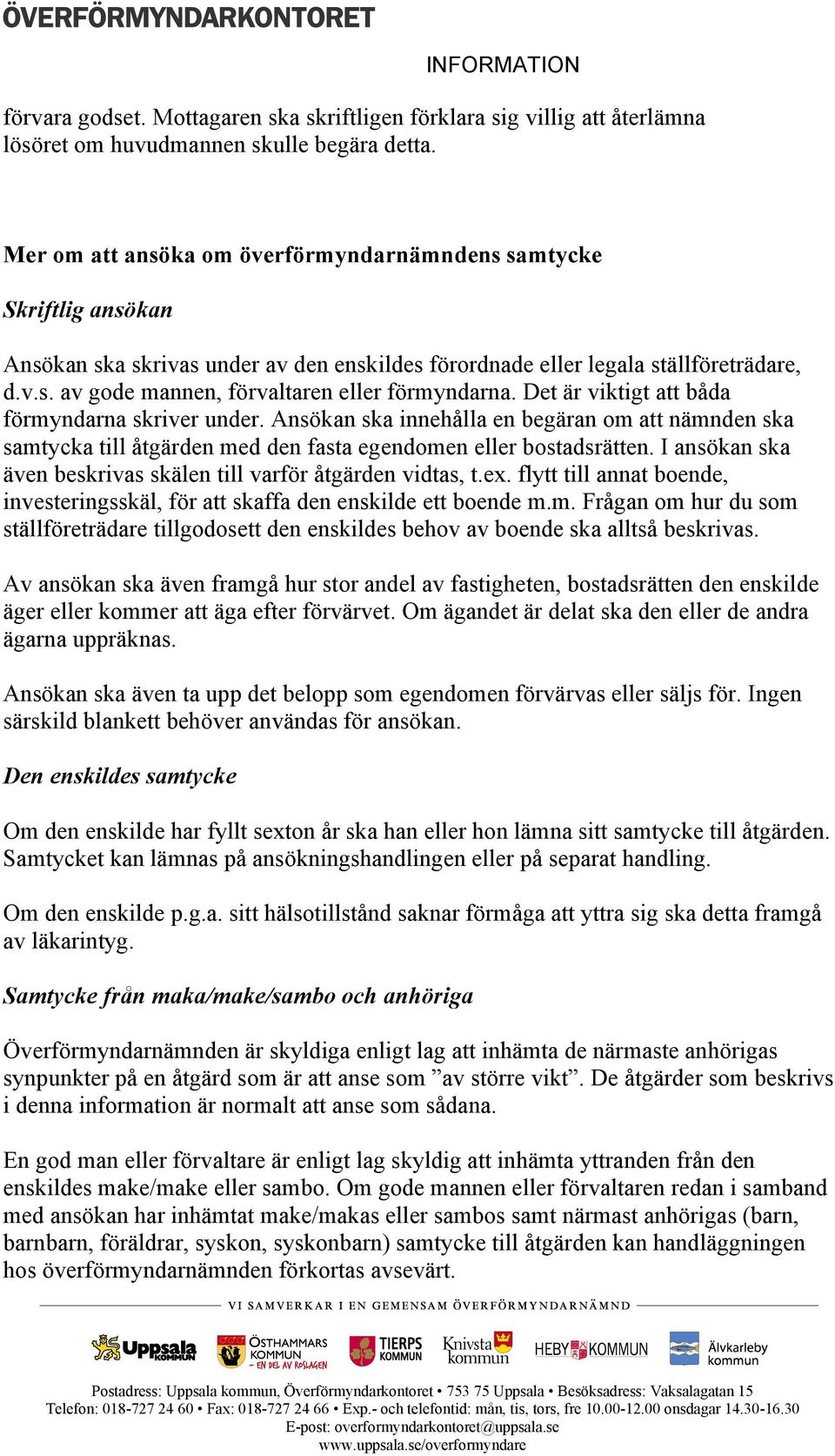 Det är viktigt att båda förmyndarna skriver under. Ansökan ska innehålla en begäran om att nämnden ska samtycka till åtgärden med den fasta egendomen eller bostadsrätten.