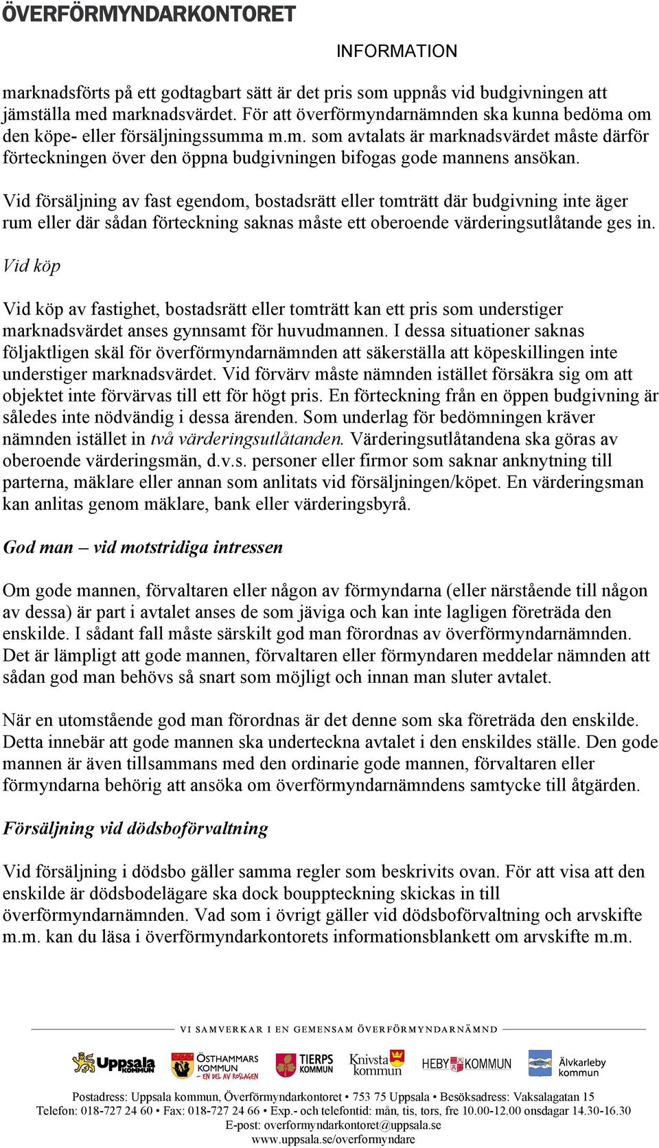 Vid köp Vid köp av fastighet, bostadsrätt eller tomträtt kan ett pris som understiger marknadsvärdet anses gynnsamt för huvudmannen.