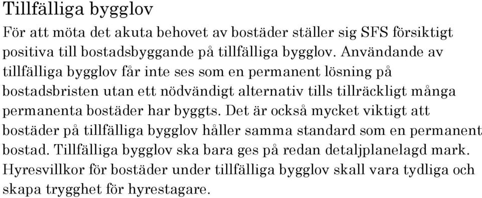 permanenta bostäder har byggts. Det är också mycket viktigt att bostäder på tillfälliga bygglov håller samma standard som en permanent bostad.