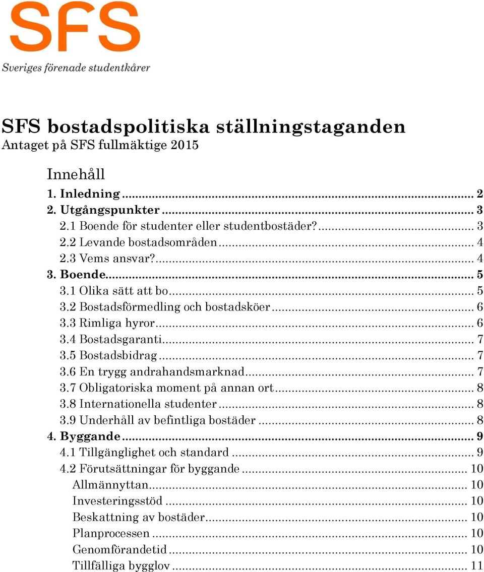 .. 7 3.7 Obligatoriska moment på annan ort... 8 3.8 Internationella studenter... 8 3.9 Underhåll av befintliga bostäder... 8 4. Byggande... 9 4.1 Tillgänglighet och standard... 9 4.2 Förutsättningar för byggande.