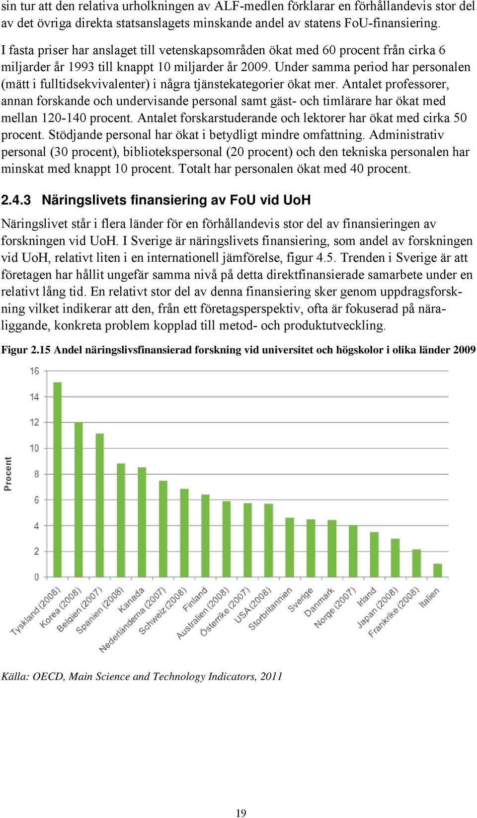 Under samma period har personalen (mätt i fulltidsekvivalenter) i några tjänstekategorier ökat mer.